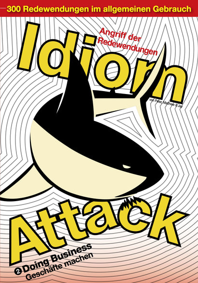 Idiom Attack Vol. 2 - Doing Business (German Edition) : Angriff der Redewendungen 2 - Geschäfte machen