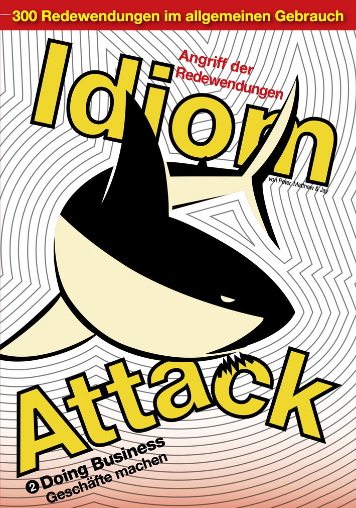Idiom Attack Vol. 2 - Doing Business (German Edition) : Angriff der Redewendungen 2 - Geschäfte machen